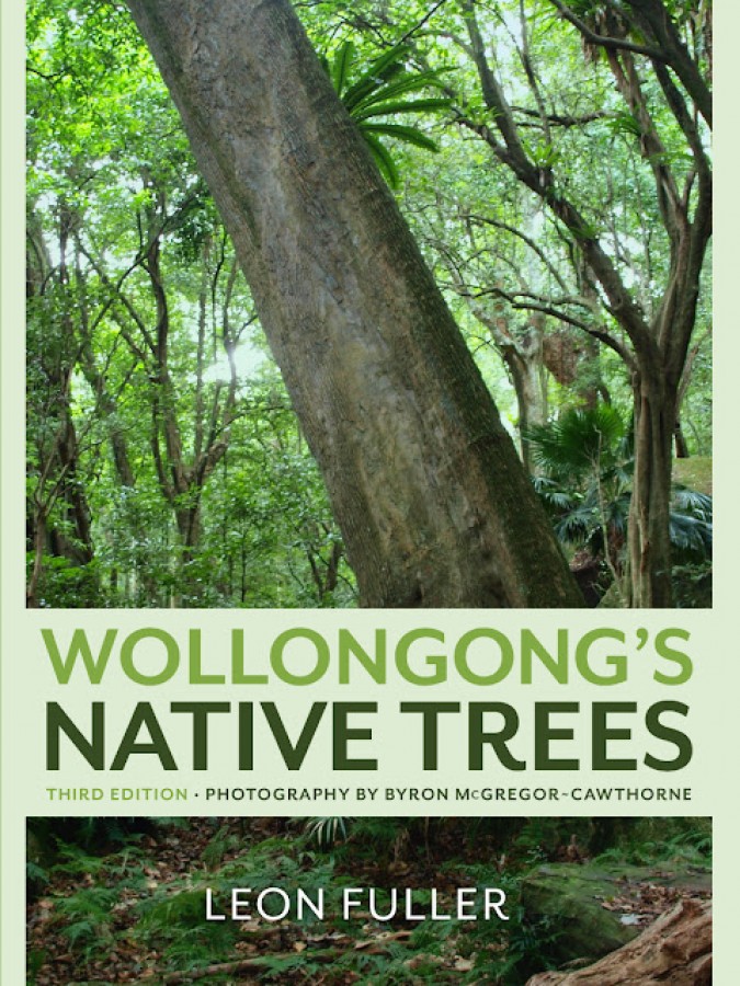 Wollongong’s Native Trees 3rd Edition Leon Fuller